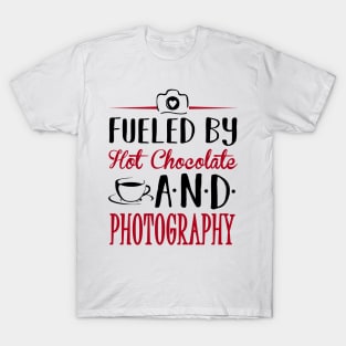 Fueled By Hot Chocolate and Photography T-Shirt